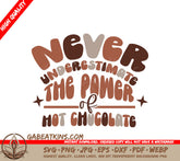 Never Underestimate the Power of Hot Chocolate SVG Design SVG