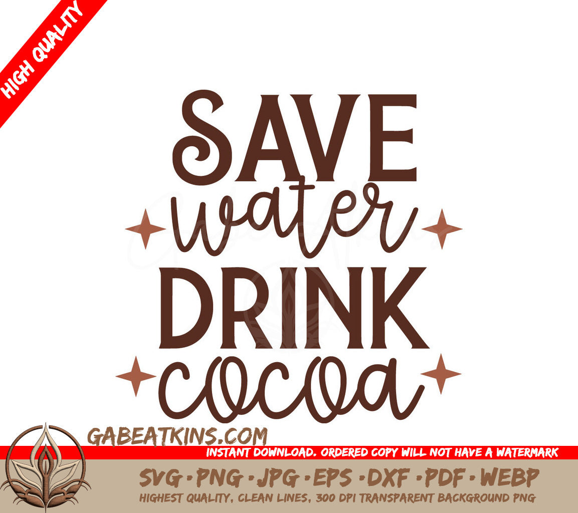 Save Water, Drink Cocoa SVG - Huge Hot Chocolate Design SVG