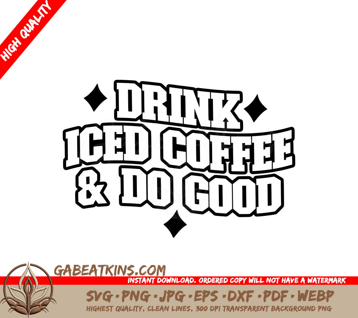 Drink Iced Coffee & Do Good - SVG Design SVG