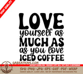 Love Yourself Iced Coffee SVG - Huge Design for T-Shirts & Mugs SVG