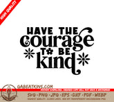 Have the Courage to Be Kind SVG Poster Design SVG
