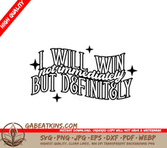 I Will Win (Not Immediately But Definitely) - Law of Attraction SVG SVG
