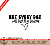 Not Every Day Will Feel Like Today - Mental Health SVG Design SVG