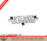 Act Like Its Already Happened - SVG Design SVG