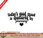 Todays Good Mood is Sponsored by Planning SVG Cut File SVG