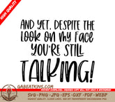 And Yet Despite The Look On My Face Youre Still Talking SVG Poster SVG