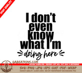 I Dont Even Know What Im Doing Here SVG Office Mug Design SVG
