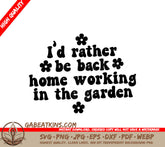 Id Rather Be Back Home Working In The Garden SVG SVG