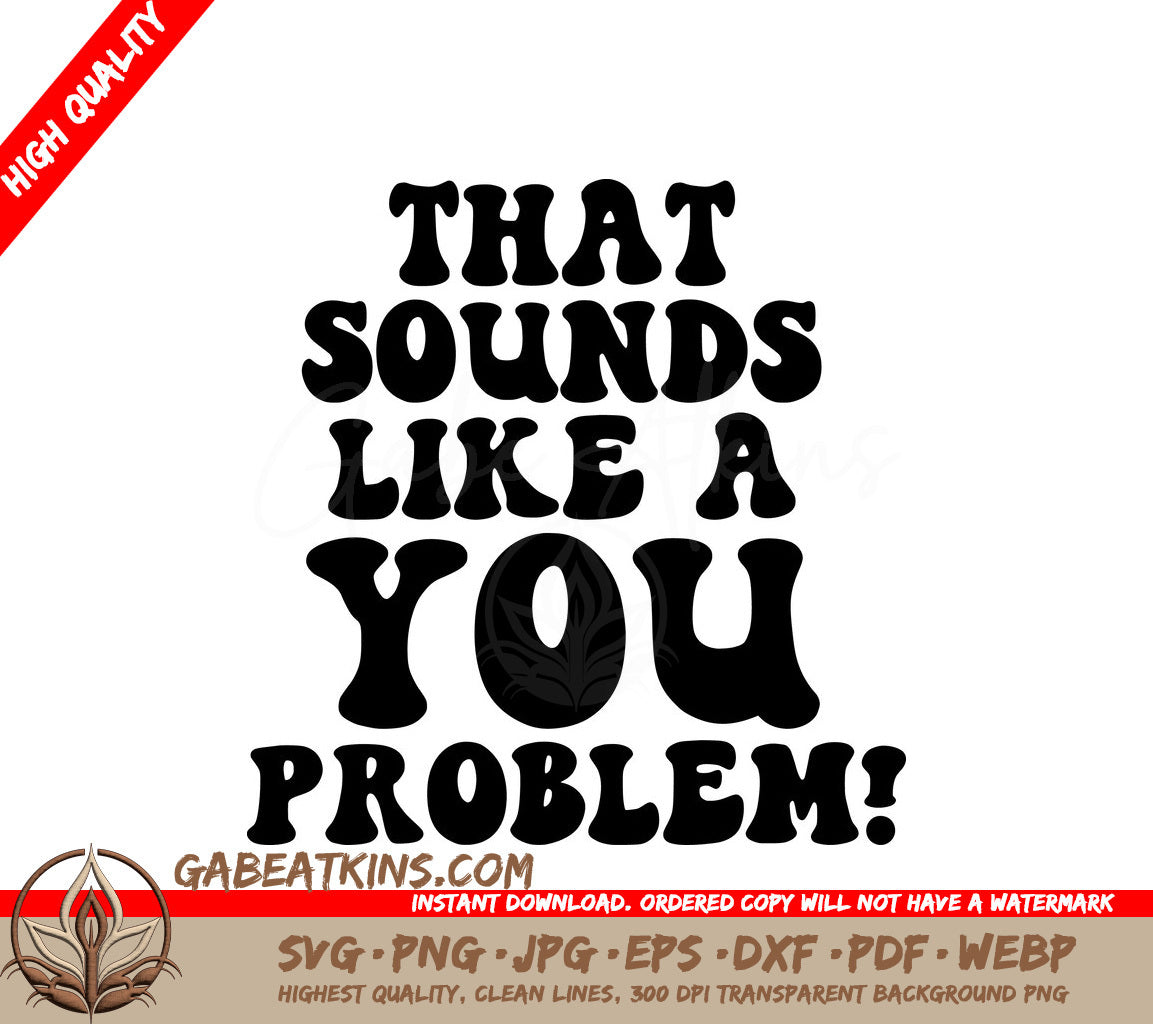 That Sounds Like A You Problem SVG Cut File for T-Shirts, Mugs, and More SVG