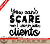 You Cant Scare Me, I Work With Clients SVG - Office Mug Design SVG