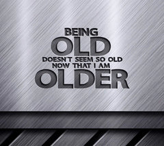 ## Being Old Doesnt Seem So Old SVG - Retirement Humor SVG