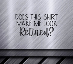 Does This Shirt Make Me Look Retired - SVG Design SVG