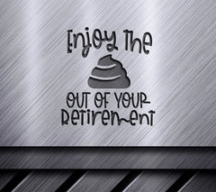 Enjoy the Poop Out of Your Retirement SVG - Funny Retirement Sign SVG