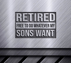 Retired & Free To Do Whatever My Sons Want SVG SVG