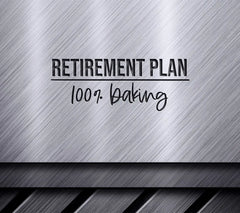 Retirement Plan 100% Baking SVG Cut File - Huge Design SVG