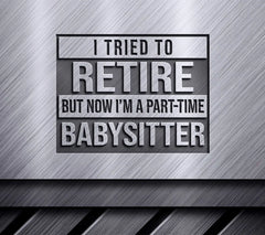 Retired Not So Fast! Part-Time Babysitter SVG Design SVG
