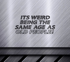 ## Weird Being The Same Age As Old People - Funny Retirement SVG SVG