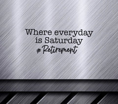 Retirement SVG Where Everyday Is Saturday Sign SVG