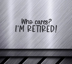 Retired & Dont Care SVG - Funny Retirement Design SVG