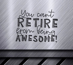 You Cant Retire From Being Awesome SVG - Huge Retirement Quote Design SVG