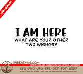I Am Here, What Are Your Other Two Wishes - Sarcastic SVG Design SVG