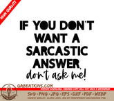If You Dont Want a Sarcastic Answer, Dont Ask Me SVG - Sarcastic Quotes SVG