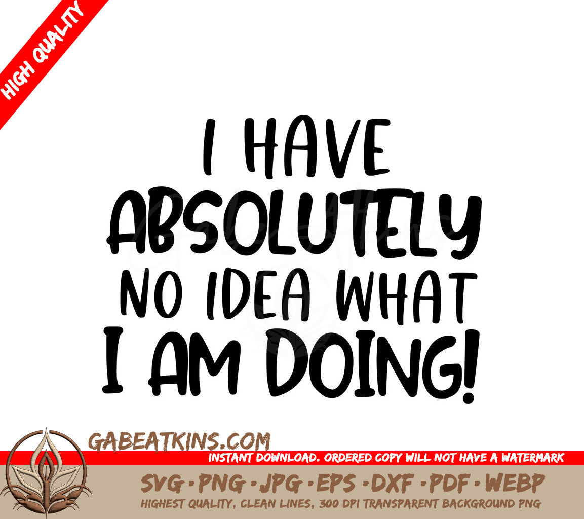 ## I Have Absolutely No Idea What Im Doing Sarcastic SVG Poster SVG