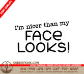 Im Nicer Than My Face Looks Sarcastic Quote SVG SVG