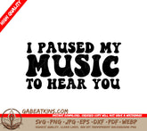 I Paused My Music To Hear You - Sarcastic Quote SVG SVG