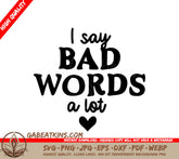 ## Sarcastic I Say Bad Words A Lot SVG Design SVG
