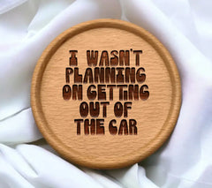 I Wasnt Planning On Getting Out Of The Car - Funny Sarcastic SVG Sign SVG