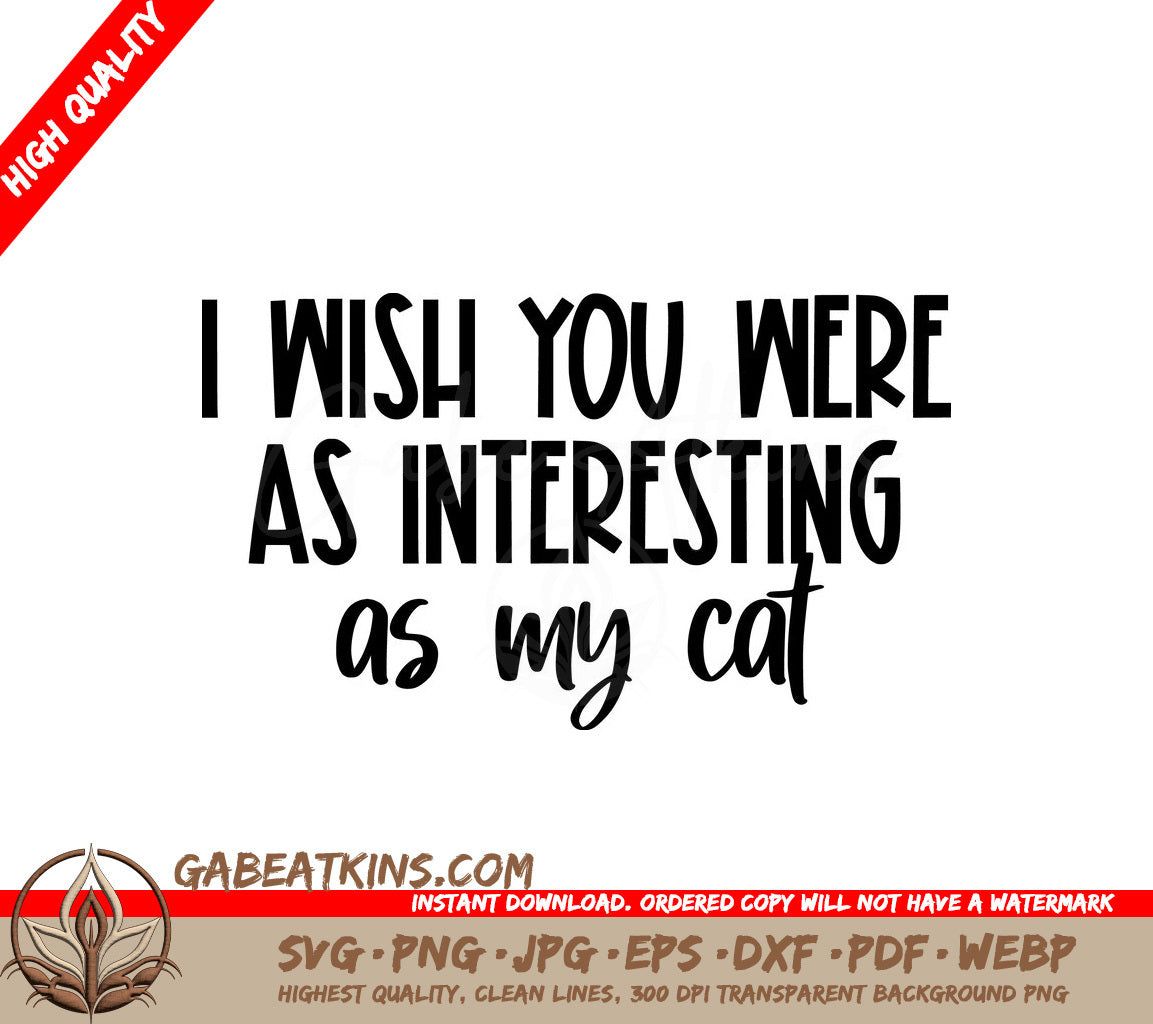 ## Sarcastic Cat Lover SVG I Wish You Were As Interesting As My Cat SVG