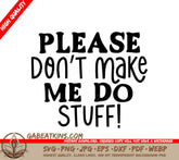 Huge Sarcastic Please Dont Make Me Do Stuff SVG Sign SVG