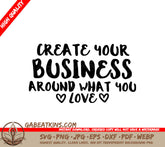 Create Your Business Around What You Love SVG Design SVG