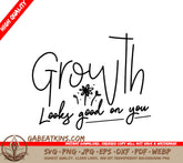 Growth Looks Good On You SVG - Design for Small Businesses SVG