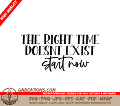 Start Now SVG - The Right Time Doesnt Exist Sign SVG