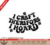 I Craft Therefore I Hoard SVG for Tote Bags SVG