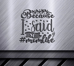 Because I Said So Mom Life SVG - Huge Mothers Day Design SVG