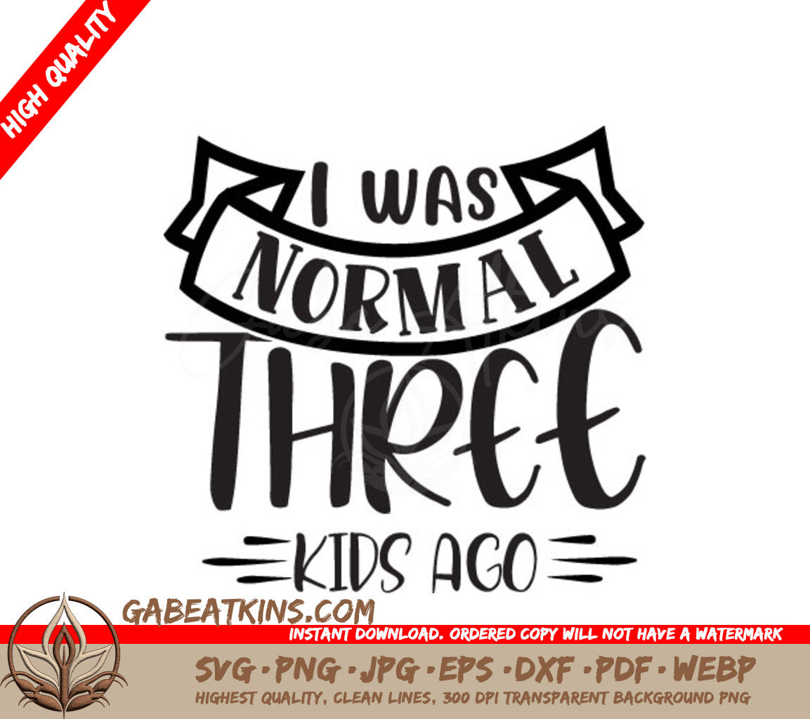 I Was Normal Three Kids Ago - Funny Mom SVG Design SVG