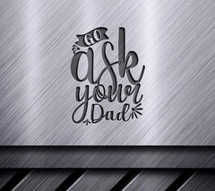 Go Ask Your Dad  SVG Design - Funny Mothers Day Gift SVG