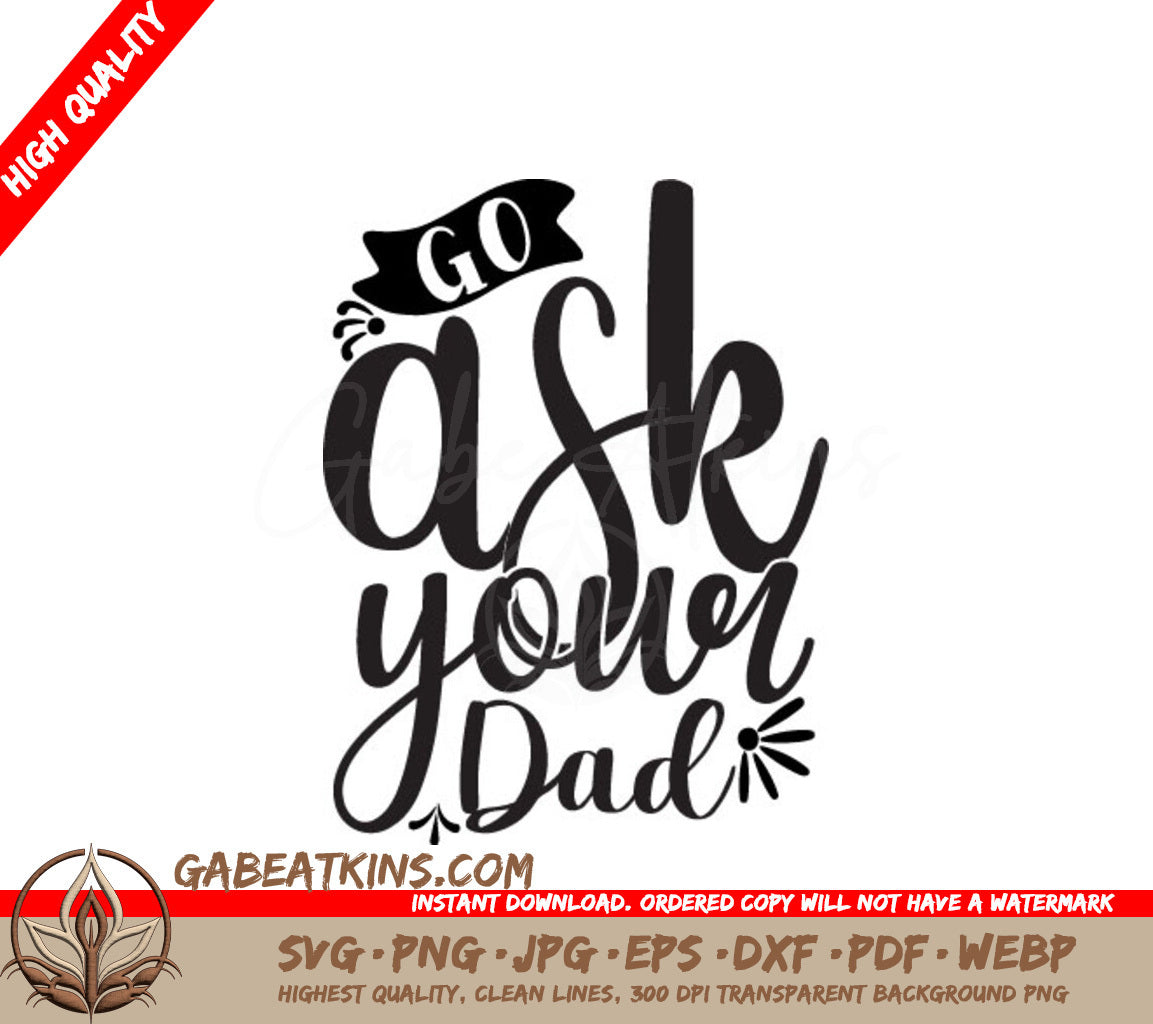 Go Ask Your Dad  SVG Design - Funny Mothers Day Gift SVG