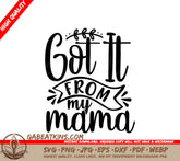Got It From My Mama SVG Design -  Mothers Day Cut File SVG