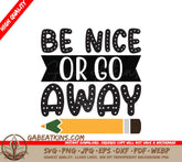 Be Nice Or Go Away SVG - School Design, Huge File SVG