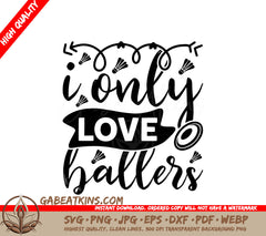 I Only Love Ballers SVG - Sports Design Poster SVG