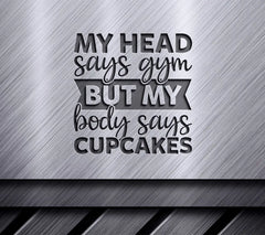 My Head Says Gym, My Body Says Cupcakes SVG Design SVG