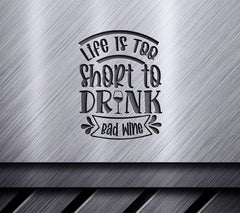 Life is Too Short to Drink Bad Wine SVG - Huge Wine Bag Design SVG