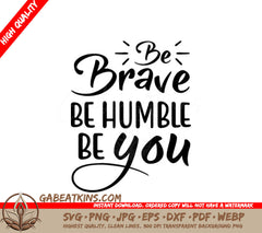 Be Brave, Be Humble, Be You Quote SVG SVG