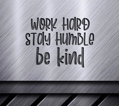 Work Hard, Stay Humble, Be Kind SVG - Inspirational Quote Design SVG