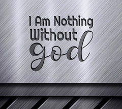 I Am Nothing Without God SVG Design for T-Shirts SVG