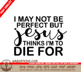 Jesus Thinks Im To Die For SVG - Christian T-Shirt Design SVG